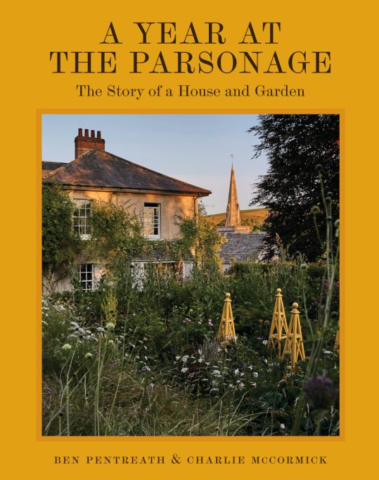 A Year at the Parsonage: The Story of a House & Garden by Ben Pentreath and Charlie McCormick